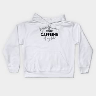 Hypocaffeinemia I need caffeine into my blood Kids Hoodie